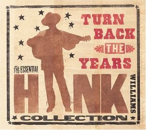 Turn Back the Years: The Essential Hank Williams Collection