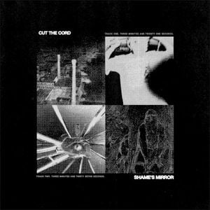 Cut the Cord / Shame’s Mirror (Single)
