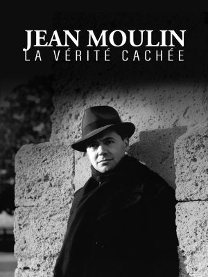 Jean Moulin, la vérité retrouvée
