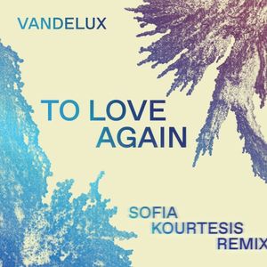 To Love Again (Sofia Kourtesis remix) (Single)