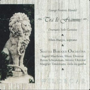 Tra le Fiamme: Cantatas of George Frideric Handel (Seattle Baroque Orchestra feat. Ellen Hargis: soprano, Ingrid Matthews: violi