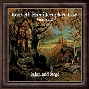 Kenneth Hamilton Plays Liszt, Volume 2: Salon and Stage