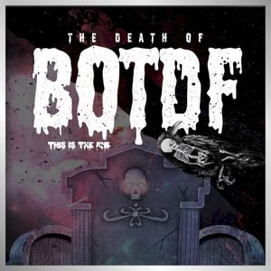 The Death Of BOTDF – This Is The End
