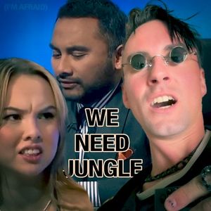 We Need Jungle (I’m afraid)