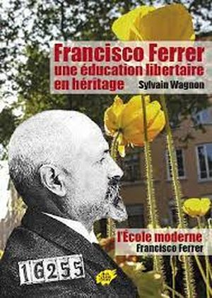 Francisco Ferrer, une éducation libertaire en héritage