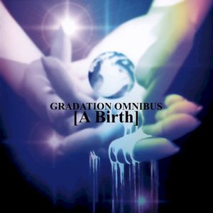 GRADATION OMNIBUS [A Birth]