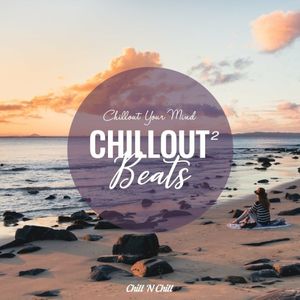 Chillout Beats 2: Chillout Your Mind