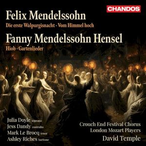 Felix Mendelssohn: Die erste Walpurgisnacht / Vom Himmel hoch / Fanny Mendelssohn Hensel: Hiob / Gartenlieder