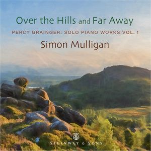 Over the Hills and Far Away - Percy Grainger: Solo Piano Works Vol. 1