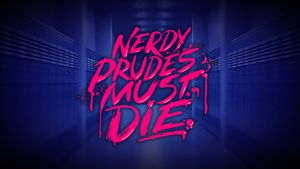Nerdy Prudes Must Die