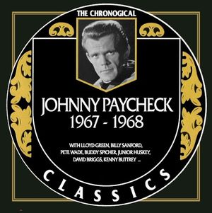 The Chronogical Classics: Johnny Paycheck 1967-1968