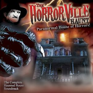 The Horrorville Haunt: Paranormal House of Horrors! (Haunted House Soundtracks)