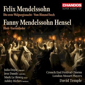 Felix Mendelssohn: Die erste Walpurgisnacht / Vom Himmel hoch / Fanny Mendelssohn Hensel: Hiob / Gartenlieder