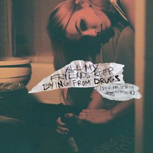 All My Friends Keep Dying From Drugs (Stripped with Strings) (Single)