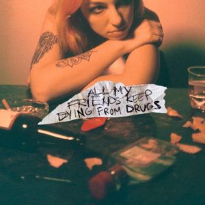 All My Friends Keep Dying From Drugs (Single)