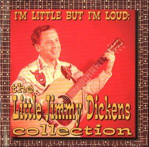 I'm Little but I'm Loud: The Little Jimmy Dickens Collection
