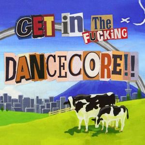 get in the fucking dancecore!!