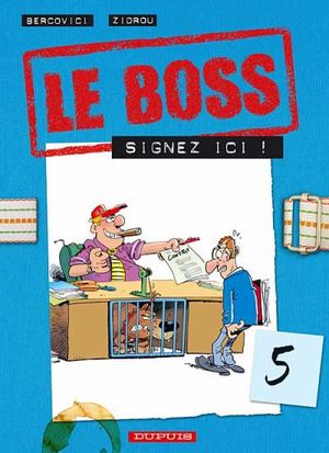 Signez ici ! - Le boss, tome 5