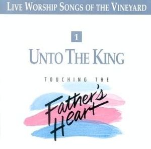 Unto the King - Touching the Father's Heart, Vol 1