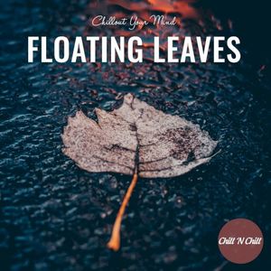 Floating Leaves: Chillout Your Mind