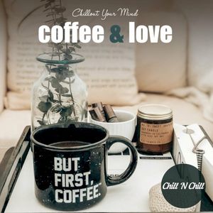 Coffee & Love: Chillout Your Mind