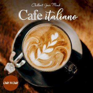 Cafe Italiano: Chillout Your Mind