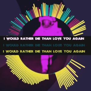 I Would Rather Die Than Love You Again (vocals)