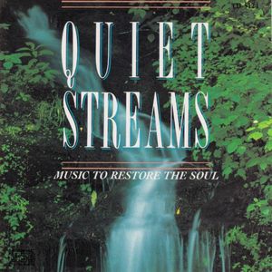 Quiet Streams - Music to Restore the Soul