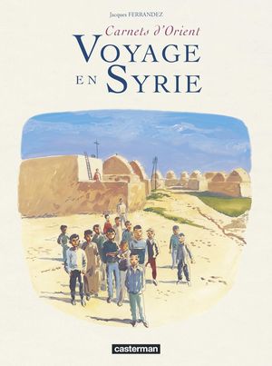 Carnets d'Orient : Voyage en Syrie
