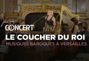 Le Coucher du Roi - Musiques Baroques à Versailles