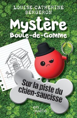 Mystère Boule-de-Gomme. Sur la piste du chien-saucisse