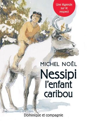 Nessipi l’enfant caribou : légende sur le respect