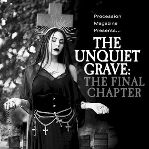 The Unquiet Grave: The Final Chapter