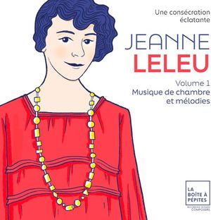 Jeanne Leleu, une consécration éclatante, Vol. 1: Musique de chambre et mélodies