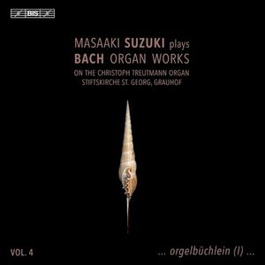 Masaaki Suzuki Plays Bach Organ Works, Vol. 4: orgelbüchlein (I)