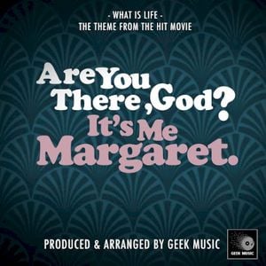What Is Life (From ''Are You There, God? It's Me Margaret.'')