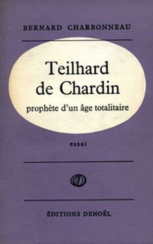 Teilhard de Chardin prophète d'un âge totalitaire