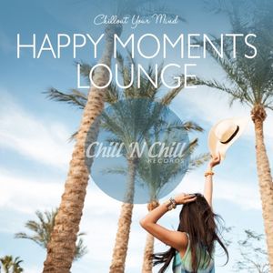 Happy Moments Lounge (Chillout Your Mind)