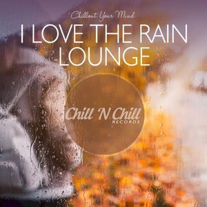 I Love the Rain Lounge (Chillout Your Mind)