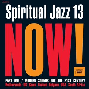 Spiritual Jazz 13: NOW! Part One / Modern Sounds for the 21st Century