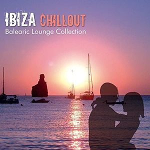 Ibiza Chillout: Balearic Lounge Collection