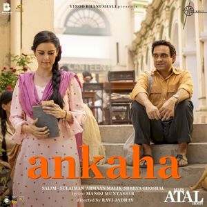 Ankaha (From “Main Atal Hoon”) (OST)