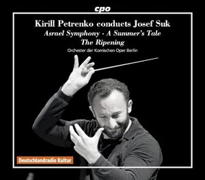 Kirill Petrenko conducts Josef Suk: Asrael Symphony / A Summer’s Tale / The Ripening