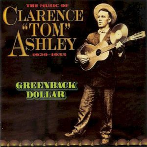 The Music Of Clarence Ashley 1929-1933 - Greenback Dollar