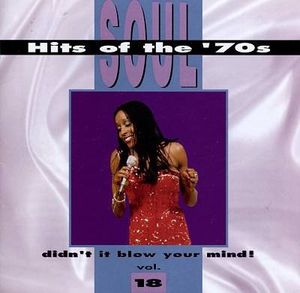Soul Hits of the '70s: Didn't It Blow Your Mind! Volume 18