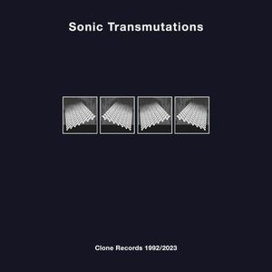 Sonic Transmutations: Clone Records 1992/2023