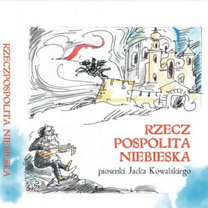 Rzeczpospolita Niebieska: piosenki Jacka Kowalskiego