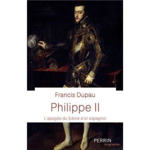 Philippe II. L’apogée du Siècle d’or espagnol