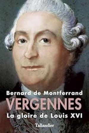 Vergennes : la gloire de Louis XVI