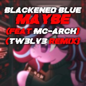 Blackened Blue - Maybe [Tw3Lv3 remix]